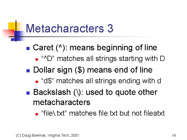 Metacharacters 3 n Caret (^): means beginning of line n n Dollar sign ($)