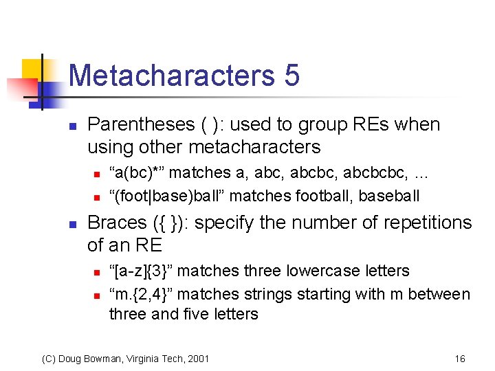 Metacharacters 5 n Parentheses ( ): used to group REs when using other metacharacters