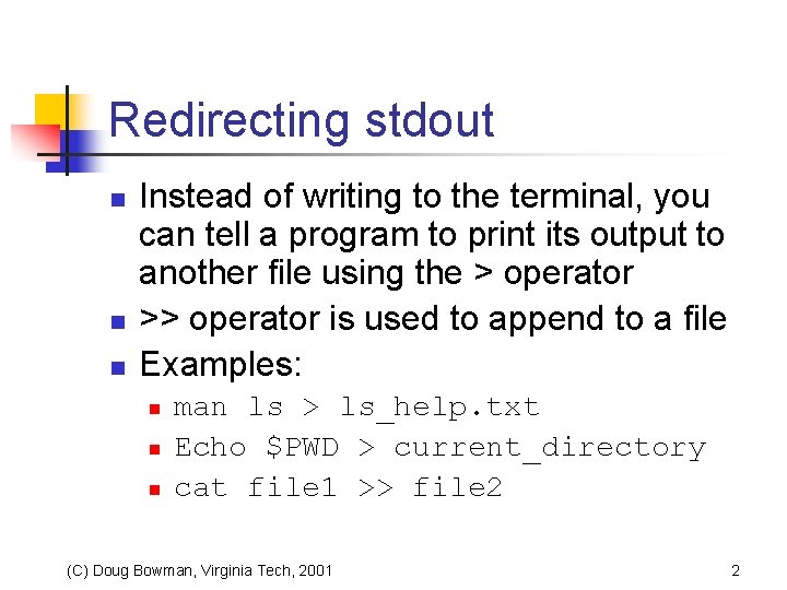 Redirecting stdout n n n Instead of writing to the terminal, you can tell