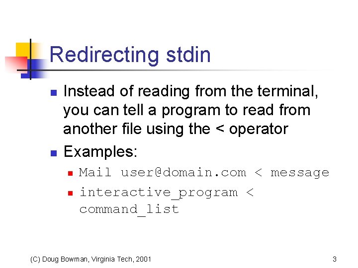 Redirecting stdin n n Instead of reading from the terminal, you can tell a