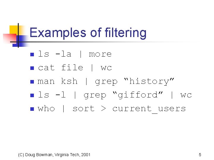 Examples of filtering n n n ls -la | more cat file | wc