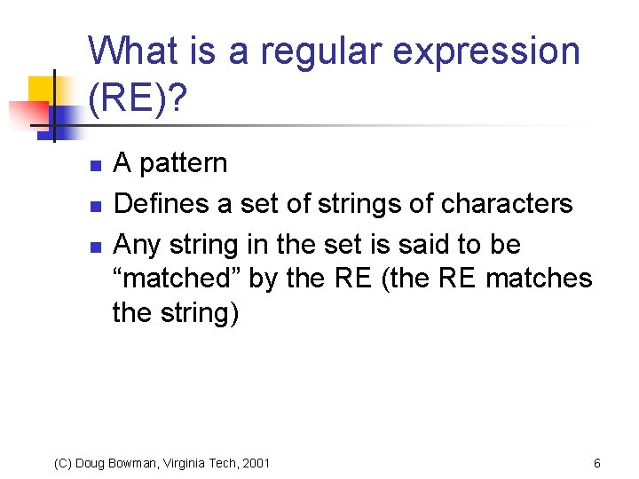 What is a regular expression (RE)? n n n A pattern Defines a set