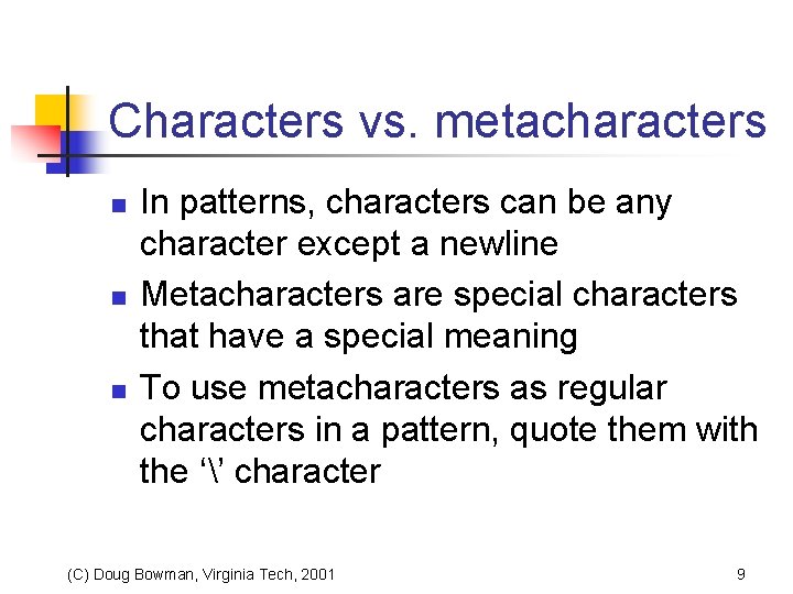 Characters vs. metacharacters n n n In patterns, characters can be any character except