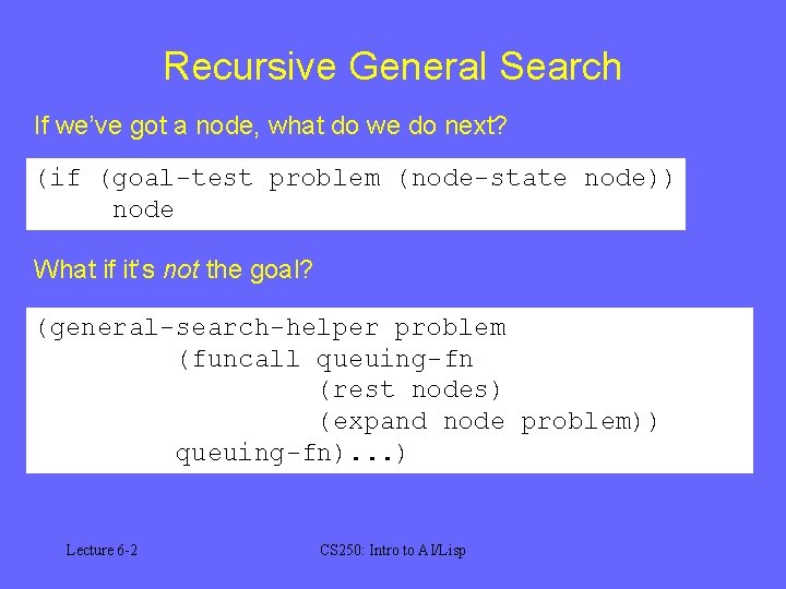 Recursive General Search If we’ve got a node, what do we do next? (if