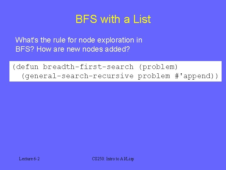 BFS with a List What’s the rule for node exploration in BFS? How are