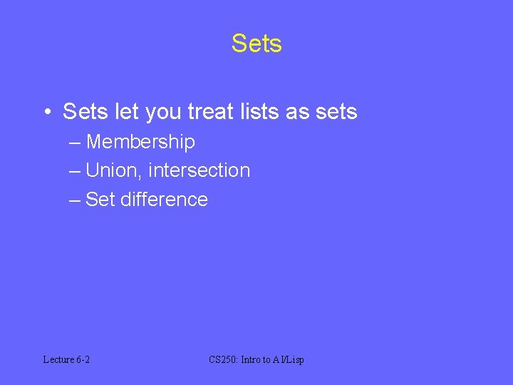 Sets • Sets let you treat lists as sets – Membership – Union, intersection