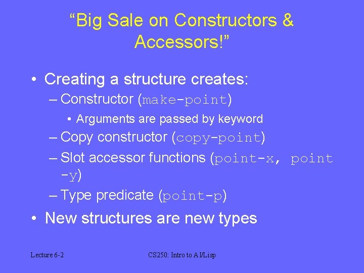 “Big Sale on Constructors & Accessors!” • Creating a structure creates: – Constructor (make-point)
