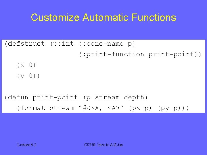 Customize Automatic Functions (defstruct (point (: conc-name p) (: print-function print-point)) (x 0) (y