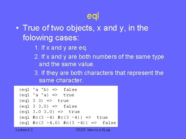 eql • True of two objects, x and y, in the folowing cases: 1.