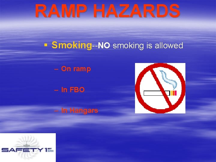 RAMP HAZARDS § Smoking--NO smoking is allowed – On ramp – In FBO –