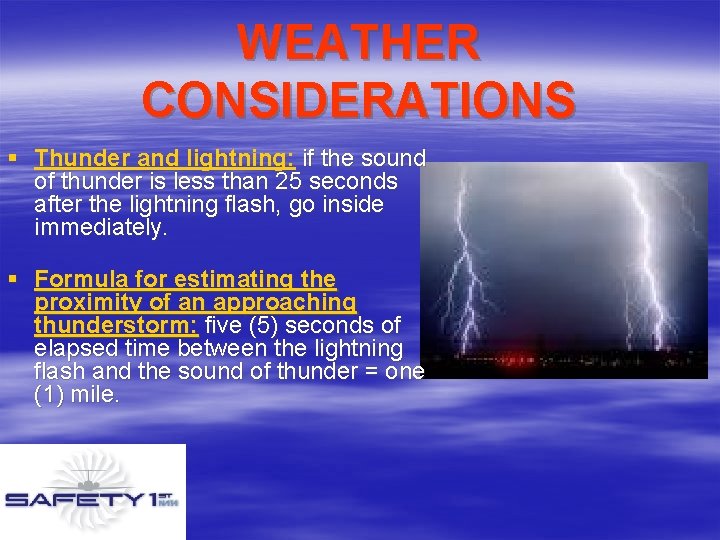 WEATHER CONSIDERATIONS § Thunder and lightning: if the sound of thunder is less than