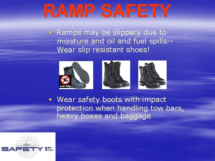 RAMP SAFETY § Ramps may be slippery due to moisture and oil and fuel