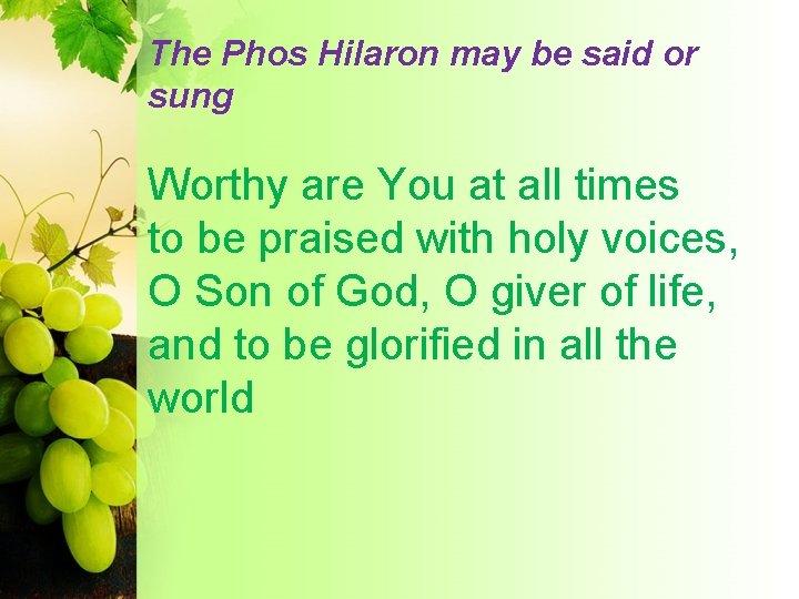 The Phos Hilaron may be said or sung Worthy are You at all times