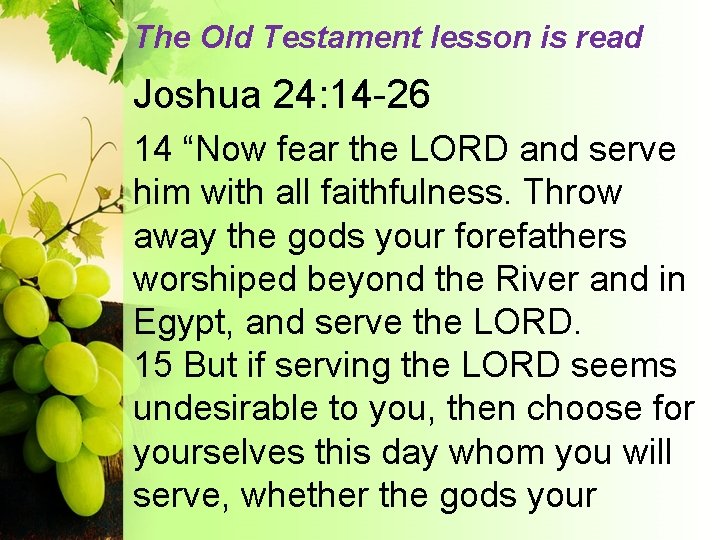 The Old Testament lesson is read Joshua 24: 14 -26 14 “Now fear the
