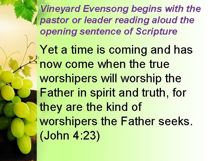 Vineyard Evensong begins with the pastor or leader reading aloud the opening sentence of