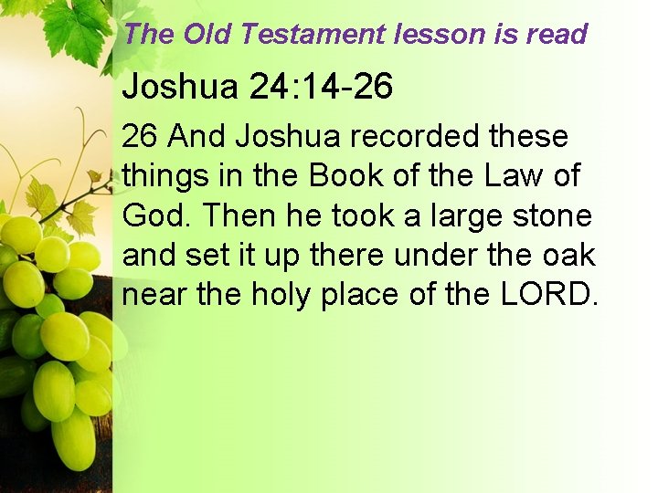 The Old Testament lesson is read Joshua 24: 14 -26 26 And Joshua recorded