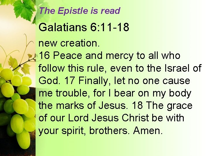 The Epistle is read Galatians 6: 11 -18 new creation. 16 Peace and mercy