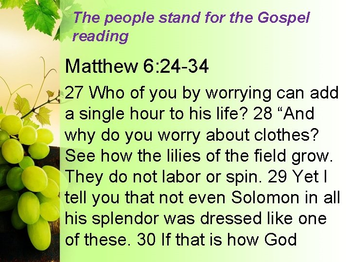 The people stand for the Gospel reading Matthew 6: 24 -34 27 Who of