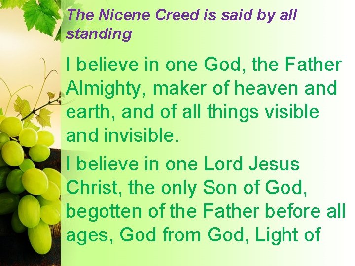 The Nicene Creed is said by all standing I believe in one God, the