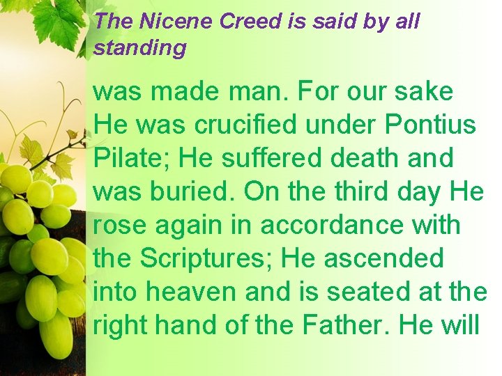 The Nicene Creed is said by all standing was made man. For our sake