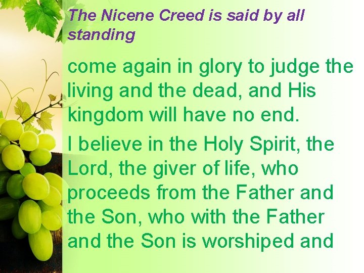 The Nicene Creed is said by all standing come again in glory to judge