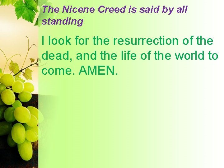 The Nicene Creed is said by all standing I look for the resurrection of