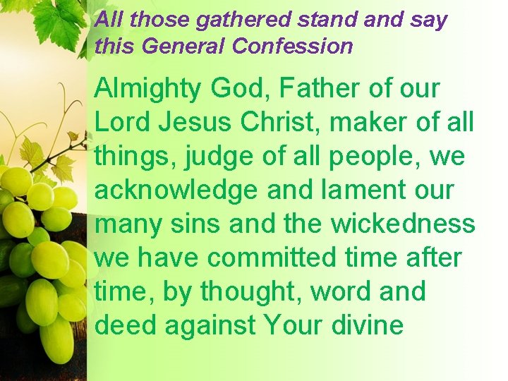 All those gathered stand say this General Confession Almighty God, Father of our Lord