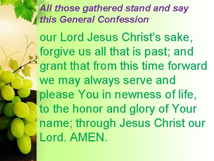 All those gathered stand say this General Confession our Lord Jesus Christ’s sake, forgive