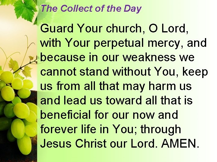 The Collect of the Day Guard Your church, O Lord, with Your perpetual mercy,