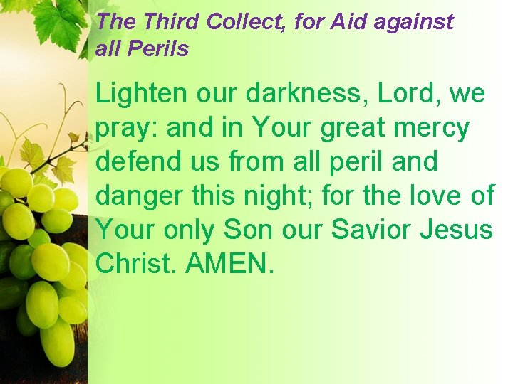The Third Collect, for Aid against all Perils Lighten our darkness, Lord, we pray: