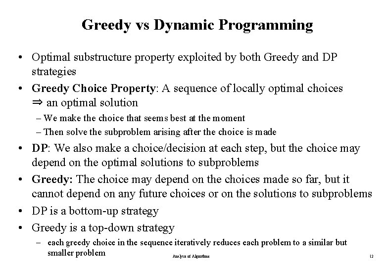 Greedy vs Dynamic Programming • Optimal substructure property exploited by both Greedy and DP