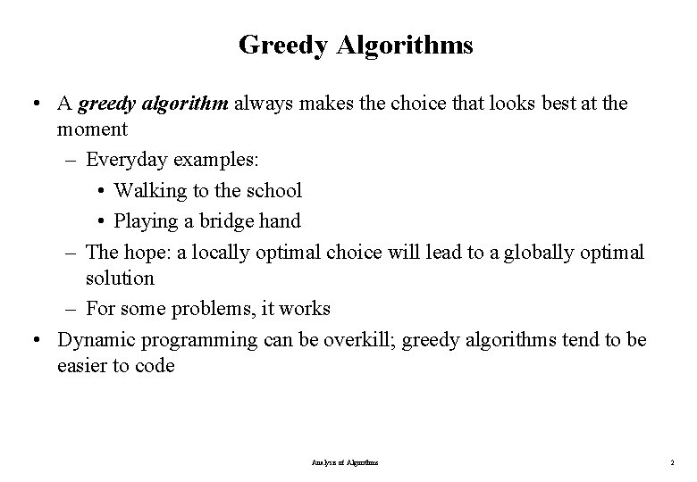 Greedy Algorithms • A greedy algorithm always makes the choice that looks best at