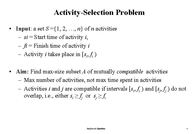 Activity-Selection Problem • Input: a set S ={1, 2, …, n} of n activities