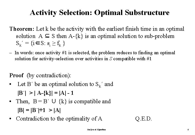 Activity Selection: Optimal Substructure Theorem: Let k be the activity with the earliest finish