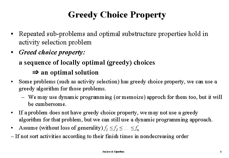 Greedy Choice Property • Repeated sub-problems and optimal substructure properties hold in activity selection