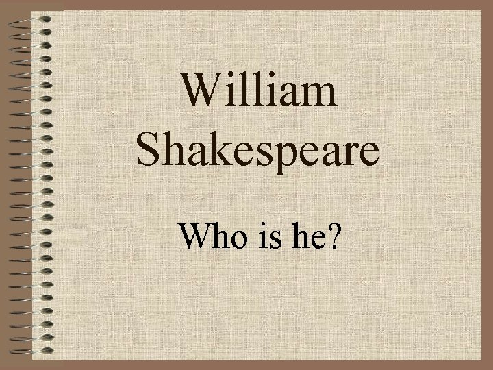 William Shakespeare Who is he? 