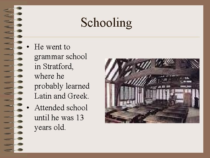 Schooling • He went to grammar school in Stratford, where he probably learned Latin