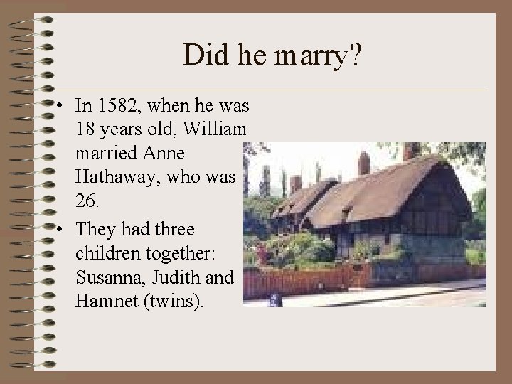 Did he marry? • In 1582, when he was 18 years old, William married