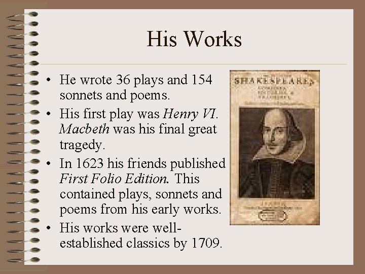 His Works • He wrote 36 plays and 154 sonnets and poems. • His