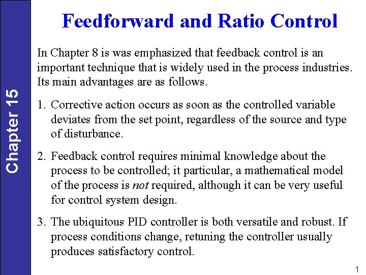 Feedforward and Ratio Control Chapter 15 In Chapter 8 is was emphasized that feedback