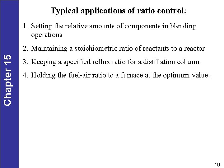 Typical applications of ratio control: 1. Setting the relative amounts of components in blending