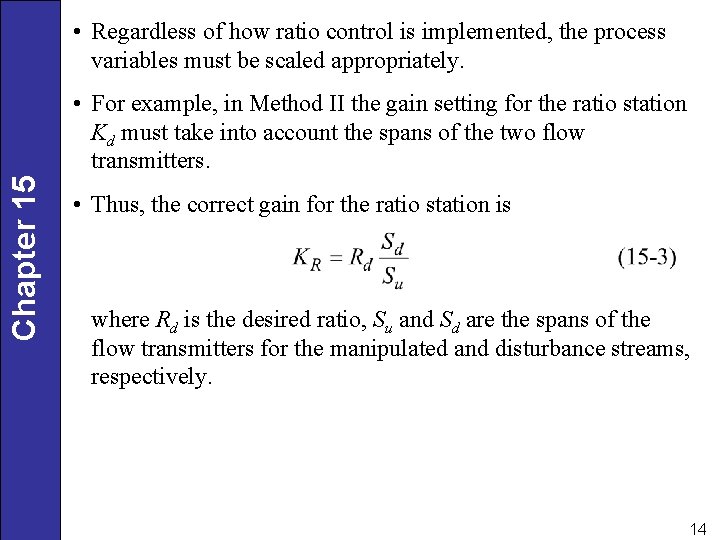  • Regardless of how ratio control is implemented, the process variables must be