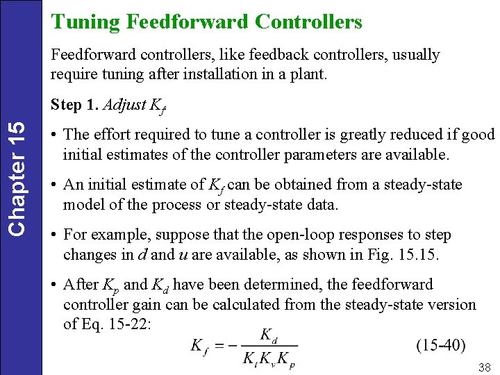 Tuning Feedforward Controllers Feedforward controllers, like feedback controllers, usually require tuning after installation in