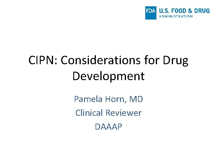 CIPN: Considerations for Drug Development Pamela Horn, MD Clinical Reviewer DAAAP 