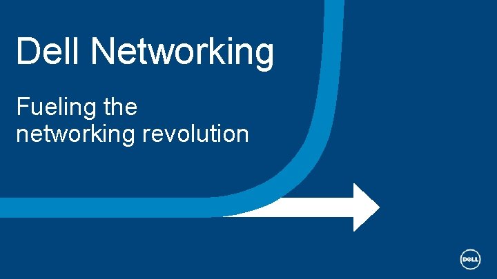 Dell Networking Fueling the networking revolution 