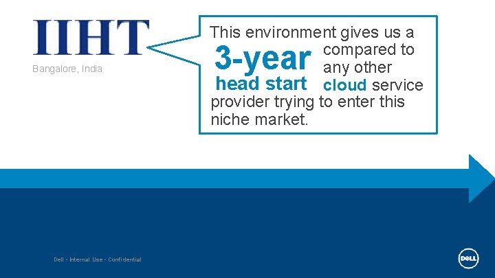 Bangalore, India Dell - Internal Use - Confidential This environment gives us a compared