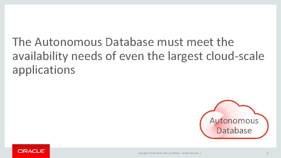 The Autonomous Database must meet the availability needs of even the largest cloud-scale applications