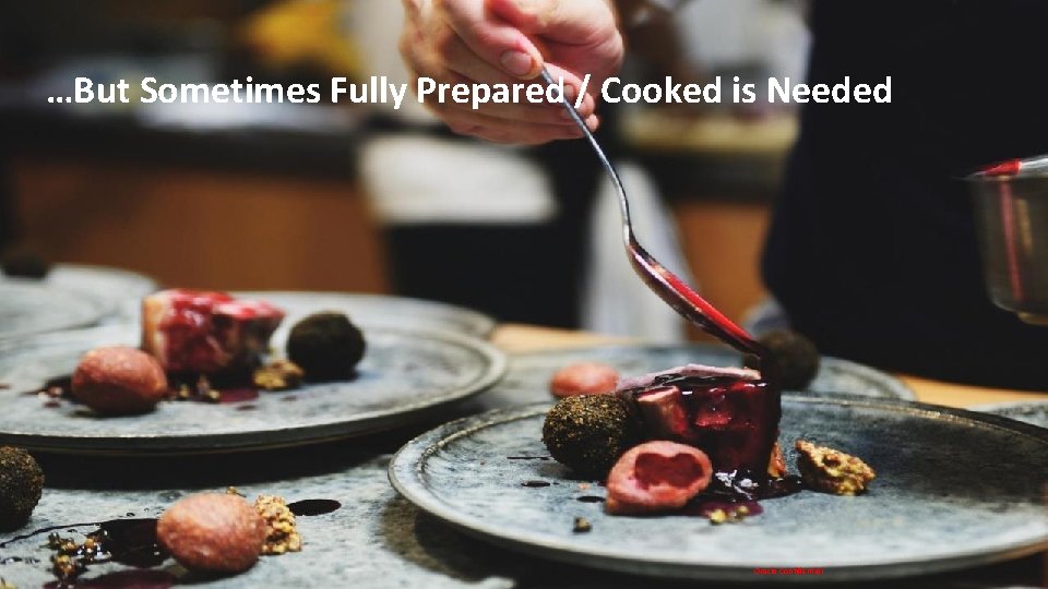 …But Sometimes Fully Prepared / Cooked is Needed Copyright © 2018 Oracle and/or its