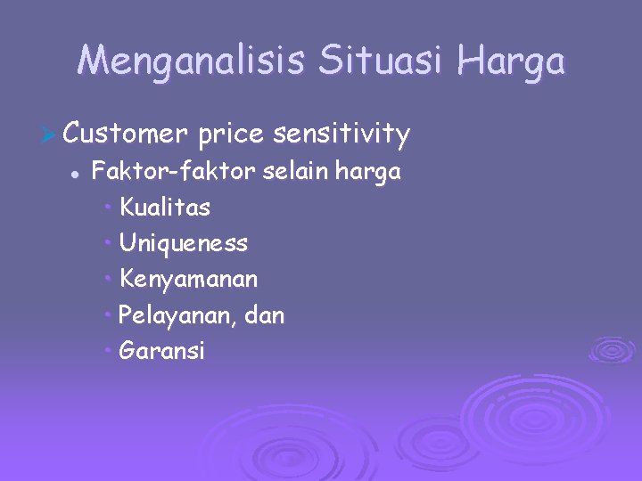 Menganalisis Situasi Harga Ø Customer l price sensitivity Faktor-faktor selain harga • Kualitas •