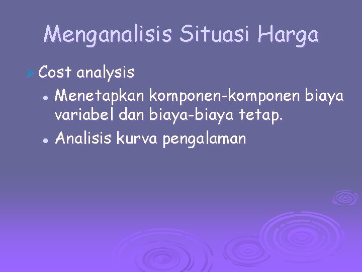Menganalisis Situasi Harga Ø Cost analysis l Menetapkan komponen-komponen biaya variabel dan biaya-biaya tetap.